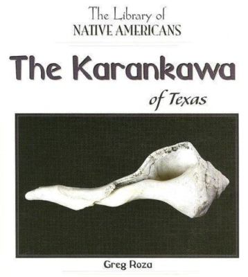 The Karankawa of Texas (The Library of Native Americans) by Greg Roza