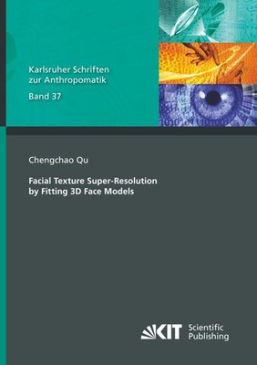 Facial Texture Super-Resolution by Fitting 3D Face Models Chengchao Qu