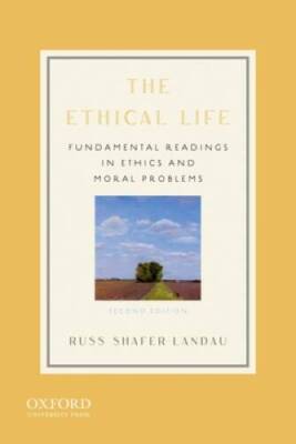 The Ethical Life: Fundamental Readings in Ethics and Moral Problems - GOOD