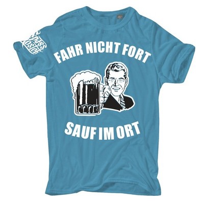 Männer Herren TShirt Fahr nicht fort Sauf im Ort Vatertag trink bier dorfkind