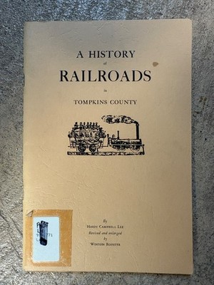 History  of the Railroads in Tompkins County N.Y. by Hardy Lee   (pb 1977)