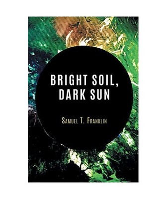 Bright Soil, Dark Sun, Samuel T. Franklin