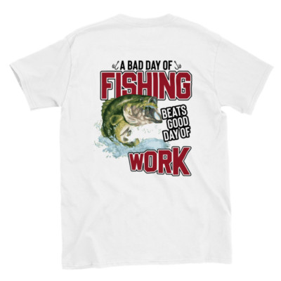 A Bad Day of Fishing Beats a Good Day of Work T-shirt