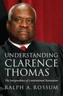 Understanding Clarence Thomas: The Jurisprudence of Constitutional Restoration by Ralph A Rossum (Hardback, 2014)