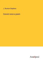 Convict Once A Poem J. Brunton Stephens Taschenbuch Kartoniert / Broschiert 2023