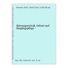 Schwangerschaft, Geburt und Säuglingspflege. Stehr, Klemens, Wolf-D Bach und Edi