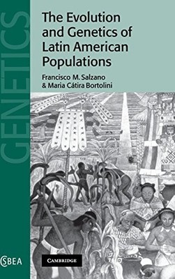 THE EVOLUTION AND GENETICS OF LATIN AMERICAN POPULATIONS By Francisco M. Salzano