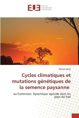 Cycles climatiques et mutations gntiques de la semence paysanne by Nestor Eone (
