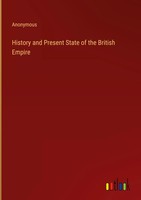 Anonymous | History And Present State Of The British Empire | Buch | Englisch