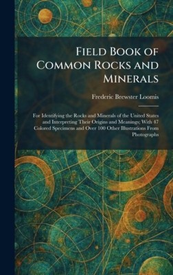 Field Book of Common Rocks and Minerals: For Identifying the Rocks and Minerals