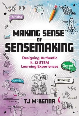 Making Sense of Sensemaking   Designing Authentic K 12 STEM Learning Experience 