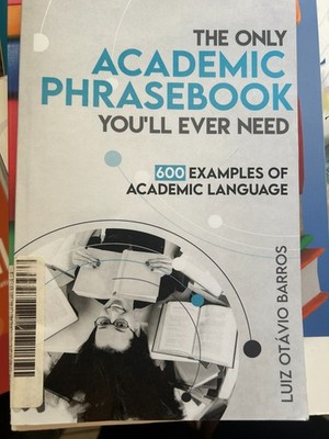 The Only Academic Phrasebook You'll Ever Need: 600 Examples of Academic Language