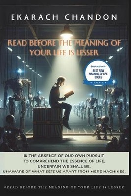 Read Before the meaning of your life is lesser: Unlocking the Secrets to a Meani