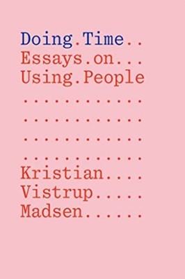 DOING TIME ESSAYS ON USING PEOPLE by Kristian Vistrup Madsen Paperback Self Help