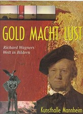 Gold Macht Lust : Richard Wagners Welt in Bildern: Buch Kunsthalle Mannheim