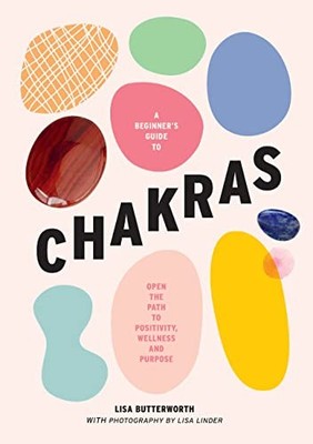 A beginner's guide to chakras: Open the path to positivity, well