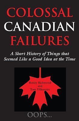 Colossal Canadian Failures: A Short History of Things That Seemed Like a Good...
