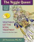 The Veggie Queen: Vegetables Get the Royal Treatment by Jill Nussinow (Paperback / softback, 2015)