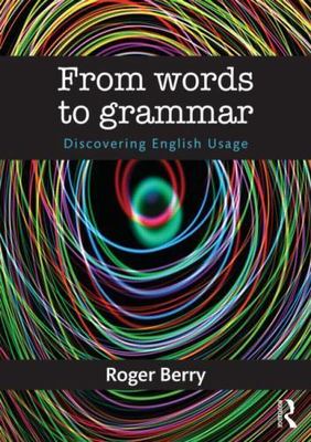 From Words to Grammar : Discovering English Usage, Paperback by Berry, Roger,...