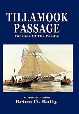 Tillamook Passage: Far Side of The Pacific by Brian D. Ratty (English) Hardcover