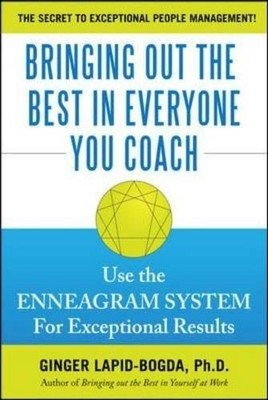 BRINGING OUT THE BEST IN EVERYONE YOU COACH: USE THE By Ginger Lapid-bogda Mint