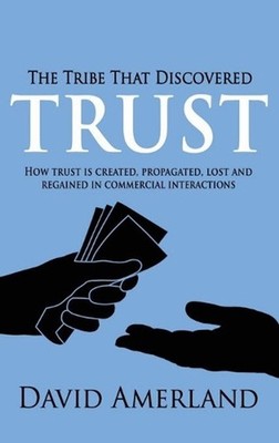 The Tribe That Discovered Trust: How Trust is Created, Propagated, Lost and Rega