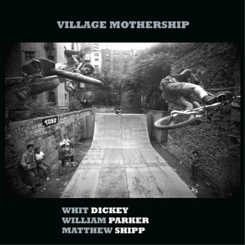 Whit Dickey, William Parker & Matthew Shipp Village Mothership (CD)