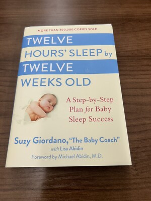 Twelve Hours' Sleep by Twelve Weeks Old : A Step-By-Step Plan for Baby Sleep...