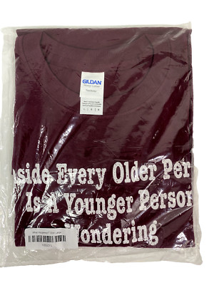 Inside Every Older Person Is A YOUNGER Person Wondering ...'' (L) T-Shirt NIP