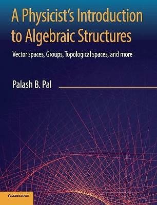 A Physicist's Introduction to Algebraic Structures Pal Hardback 9781108492201