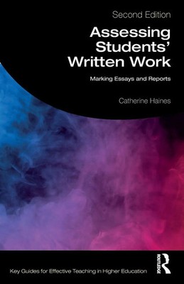 Assessing Students' Written Work Marking Essays and Reports Catherine Haines