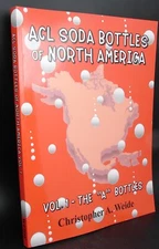 ACL SODA BOTTLES of NORTH AMERICA: Vol. 1 - The “A” bottles; full-color book