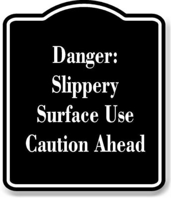 Danger Slippery Surface  Use Caution Ahead BLACK Aluminum Composite Sign