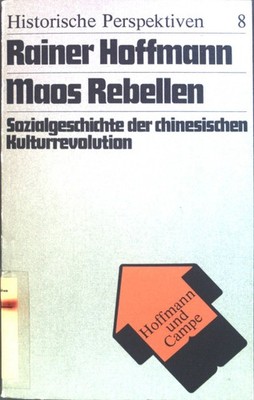 Maos Rebellen : Sozialgeschichte d. chines. Kulturrevolution. Reihe historische