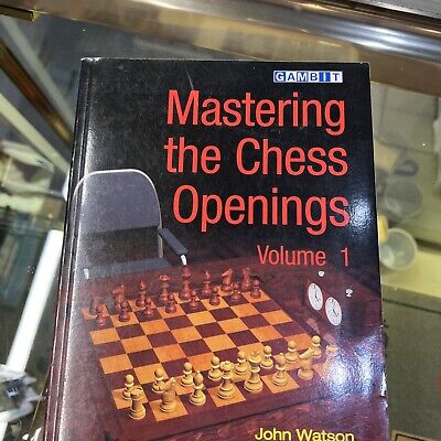 Mastering the Chess Openings by John Watson