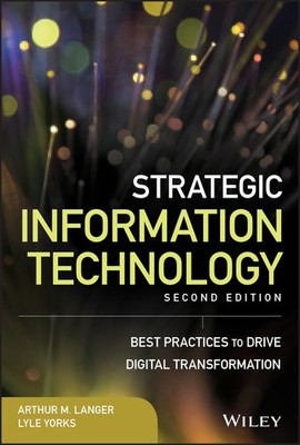 Strategic Information Technology: Best Practices to Drive Digital Transforma...