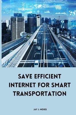Jay J. Moses | Save Efficient Internet For Smart Transportation | Taschenbuch