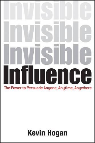 Invisible Influence – The Power to Persuade Anyone , Anytime, Anywhere Hogan