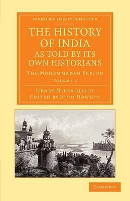 The History of India, as Told by its Own Historians Elliot Dowson Volume 2