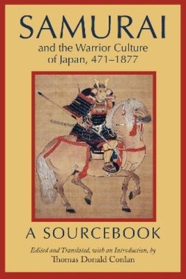 Thomas Donald Conlan Samurai and the Warrior Culture of Japan, 4711877 ...