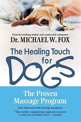 Healing Touch für Hunde: Das bewährte Massageprogramm - Fox, Michael W.