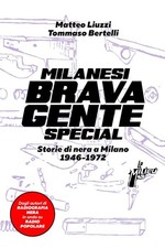 MILANESI BRAVA GENTE SPECIAL . STORIE DI NERA A MILANO (1946-1972)  - LIUZZI