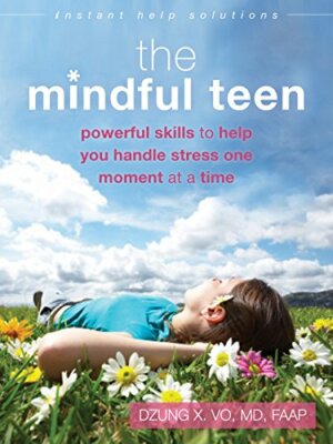 Mindful Teen: Powerful Skills to Help You Handle Stress One Moment at a Time (,
