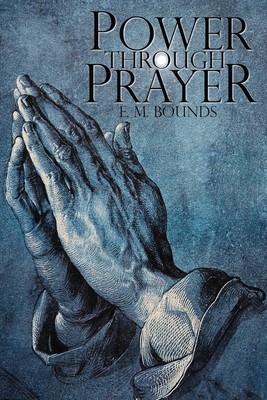 Power Through Prayer Edward M. Bounds (u. a.) Taschenbuch Englisch 2013 Infinity