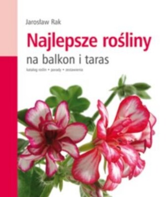 Jaroslaw Rak - Najlepsze rosliny na balkon i taras  (polish book)