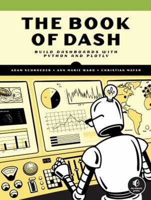 The Book of Dash : Build Dashboards with Python and Plotly Paperb