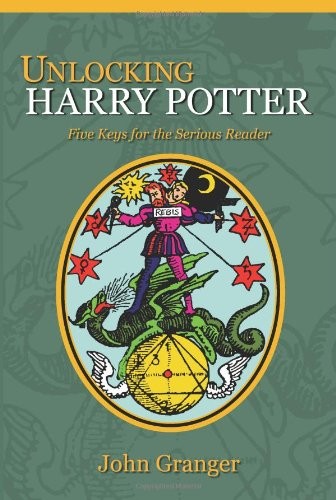 Unlocking Harry Potter: Five Keys for the Serious Reader,John Gr