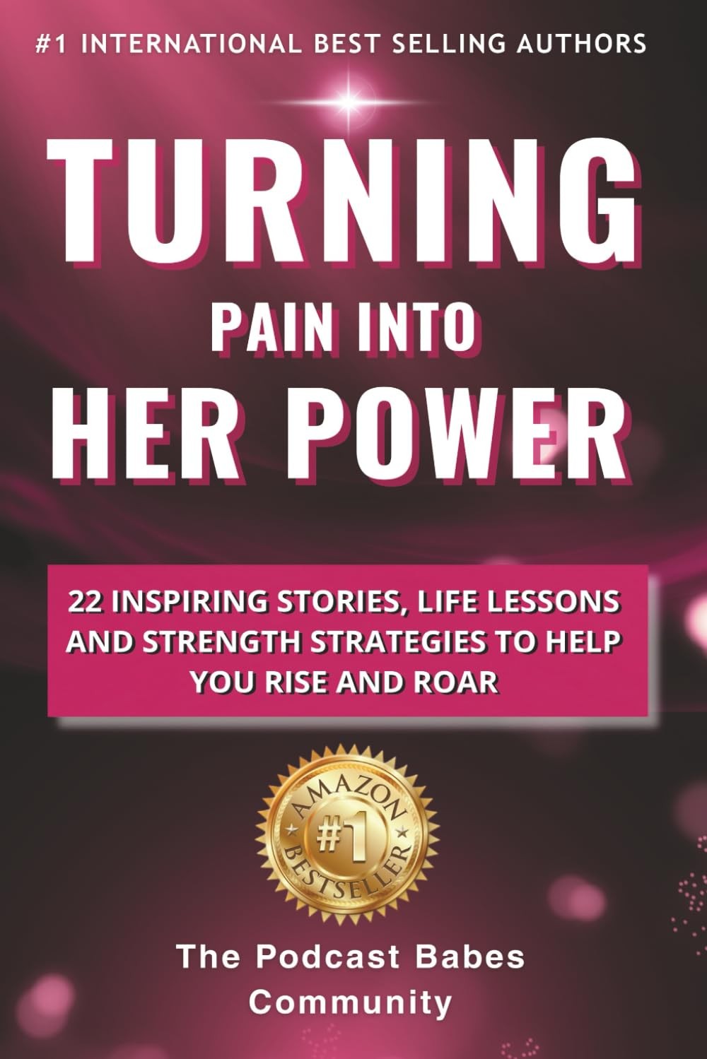 Turning Pain Into Her Power: 22 Inspiring Stories, Life Lessons, and Strength St