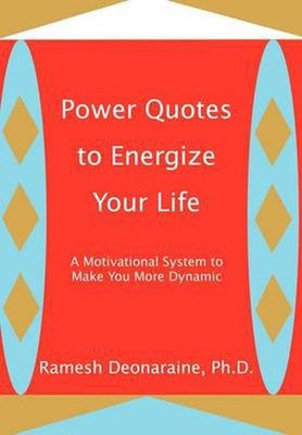 Power Quotes to Energize Your Life: A Motivational System to Make You More Dynam