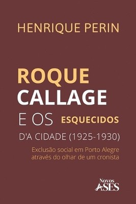 Roque Callage e os esquecidos d'a cidade: a exclus?o social em Porto Alegre atra